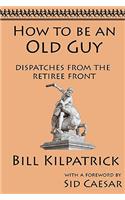 How to Be an Old Guy