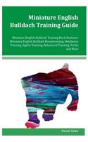 Miniature English Bulldach Training Guide Miniature English Bulldach Training Book Features: Miniature English Bulldach Housetraining, Obedience Training, Agility Training, Behavioral Training, Tricks and More
