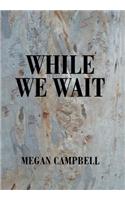While We Wait