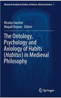Ontology, Psychology and Axiology of Habits (Habitus) in Medieval Philosophy