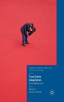 True Event Adaptation: Scripting Real Lives(Palgrave Studies in Adaptation and Visual Culture)