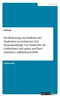 Bedeutung und Funktion der Naukrarien in archaischer Zeit. Zusammenhänge von Naukrarien als Geldnehmer und -geber und ihrer maritimen, militärischen Rolle