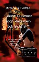 Glaubst Du immer noch, dass mein Job leicht ist ?