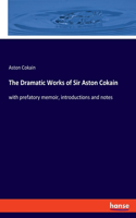 Dramatic Works of Sir Aston Cokain