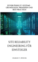 Site Reliability Engineering für Einsteiger: Zuverlässige IT-Systeme - Grundlagen, Prinzipien und Best Practices