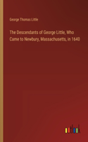 Descendants of George Little, Who Came to Newbury, Massachusetts, in 1640