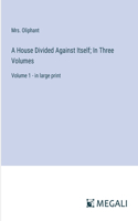 A House Divided Against Itself; In Three Volumes