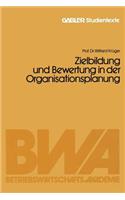 Zielbildung Und Bewertung in Der Organisationsplanung