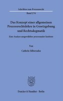 Das Konzept Einer Allgemeinen Prozessrechtslehre in Gesetzgebung Und Rechtsdogmatik: Eine Analyse Ausgewahlter Prozessualer Institute(Schriften Zum Prozessrecht)