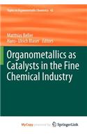 Organometallics as Catalysts in the Fine Chemical Industry