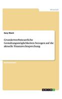 Grunderwerbsteuerliche Gestaltungsmöglichkeiten bezogen auf die aktuelle Finanzrechtsprechung: (German)