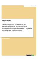 Marketing in der Fitnessbranche. Preismanagement, Kooperationen, strategische Analysemethoden, Corporate Identity und Digitalisierung