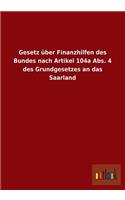 Gesetz Uber Finanzhilfen Des Bundes Nach Artikel 104a ABS. 4 Des Grundgesetzes an Das Saarland