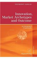 Innovation, Market Archetypes and Outcome