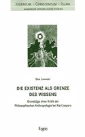 Die Existenz ALS Grenze Des Wissens: Grundzuge Einer Kritik Der Philosophischen Anthropologie Bei Karl Jaspers(4 Judentum - Christentum - Islam)