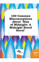 100 Common Misconceptions about Kiss of Midnight