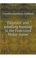 Elephant and seladang hunting in the Federated Malay states