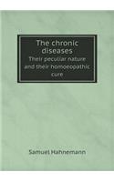 The chronic diseases Their peculiar nature and their homoeopathic cure