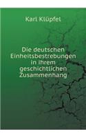 Die Deutschen Einheitsbestrebungen in Ihrem Geschichtlichen Zusammenhang