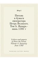 Letters and Papers of Peter the Great. Volume 5. January-June 1707
