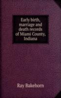 Early birth, marriage and death records of Miami County, Indiana