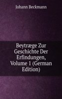 Beytraege Zur Geschichte Der Erfindungen, Volume 1 (German Edition)