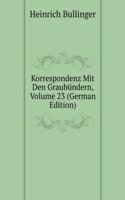 Korrespondenz Mit Den Graubundern, Volume 23 (German Edition)