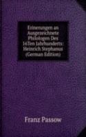 Erinerungen an Ausgezeichnete Philologen Des 16Ten Jahrhunderts: Heinrich Stephanus (German Edition)