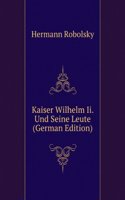 Kaiser Wilhelm Ii. Und Seine Leute (German Edition)