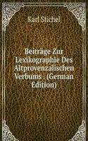 Beitrage Zur Lexikographie Des Altprovenzalischen Verbums . (German Edition)