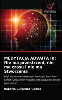 Medytacja Advaita III: Nie ma przestrzeni, nie ma czasu i nie ma Stworzenia