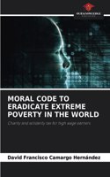 Moral Code to Eradicate Extreme Poverty in the World