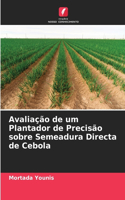 Avaliação de um Plantador de Precisão sobre Semeadura Directa de Cebola