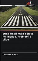 Etica ambientale e pace nel mondo. Problemi e sfide