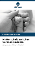 Mutterschaft zwischen Gefängnismauern