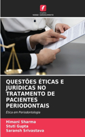 Questões Éticas E Jurídicas No Tratamento de Pacientes Periodontais