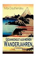 Gedankengut aus meinen Wanderjahren: Autobiografische Aufzeichnungen