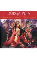 Durga Puja: Celebrating The Goddess: Then And Now