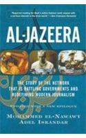 Al-Jazeera (The Story Of The Network That Is Rattling Governments And Redefining Modern Journalism)