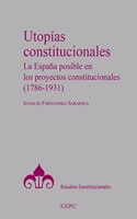 Utopias constitucionales: La Espana posible en los proyectos constitucionales (1786-1931)