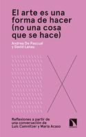 El arte es una forma de hacer (no una cosa que se hace): Reflexiones a partir de una conversacion de Luis Camnitzer y Maria Acaso