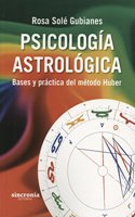 PSICOLOGIA ASTROLOGICA: Bases y practica del metodo Huber