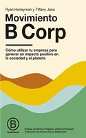 Movimiento B Corp: Como utilizar tu empresa para generar un impacto positivo en la sociedad y el planeta