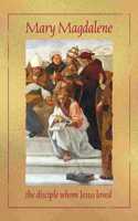 Mary Magdalene, the disciple whom Jesus loved