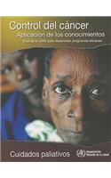 Control del Cáncer.Tion. Aplicación de Los Conocimientos: Cuidados Paliativos(05 Control del Cancer: Aplicacion de los Conocimientos; Guia de la Oms Para Desarrollar Programas...)