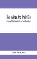 The Irvines And Their Kin. A History Of The Irvine Family And Their Descendants