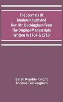 Journals Of Madam Knight And Rev. Mr. Buckingham From The Original Manuscripts Written In 1704 & 1710