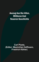 Auszug aus der Alten, Mittleren und Neueren Geschichte