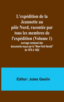 L'expédition de la Jeannette au pôle Nord, racontée par tous les membres de l'expédition (Volume 1); ouvrage composé des documents reçus par le "New-York Herald" de 1878 à 1882