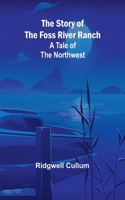 Story of the Foss River Ranch